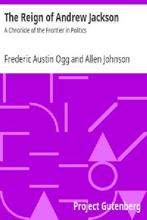 [Gutenberg 13009] • The Reign of Andrew Jackson: A Chronicle of the Frontier in Politics